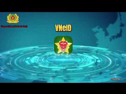 Hướng dẫn kích hoạt tài khoản định danh điện tử và giơi thiệu các tính năng, tiện ích của ứng dụng VNEID